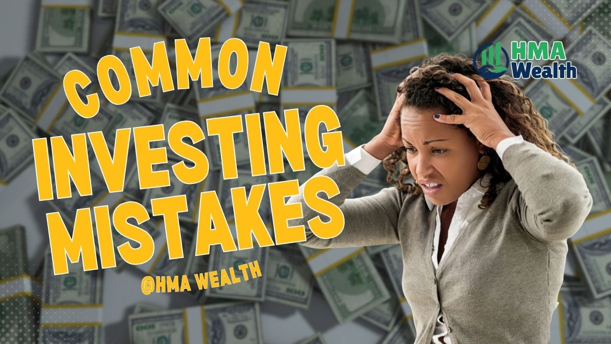 Common Investing Mistakes Guide | HMA Wealth Insights