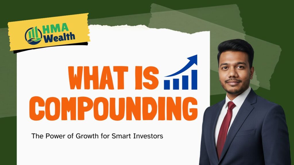 What is Compounding Explained | HMA Wealth Guide