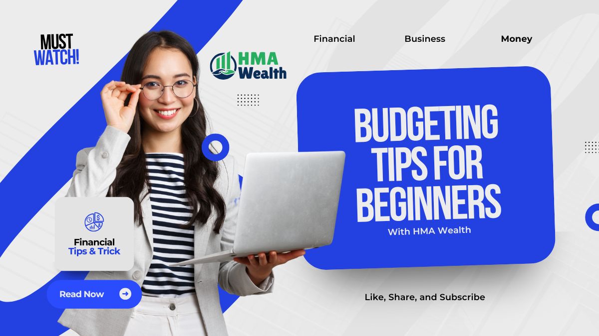 Budgeting For Beginners: Simple Money Planning Guide | HMA Wealth