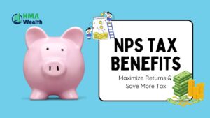 NPS Tax Benefits: How to Maximize Your Returns and Save More Tax in India
